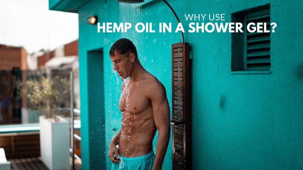 WHY USE HEMP OIL IN SHOWER GEL?